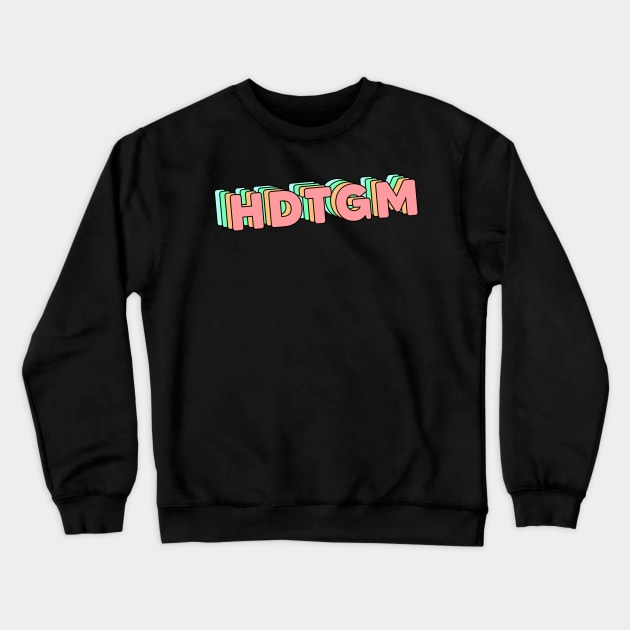 hdtgm (variant) Crewneck Sweatshirt by SmithyJ88